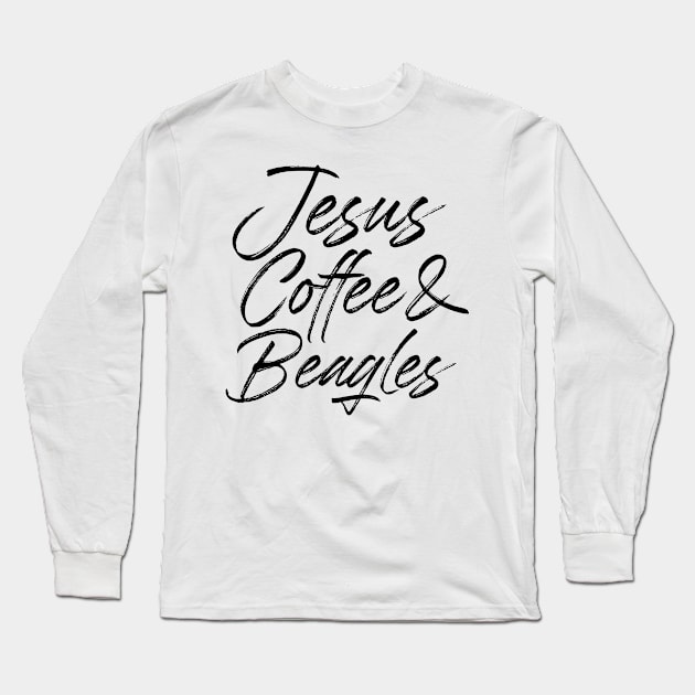 Jesus coffee & beagles. Perfect present for mother dad friend him or her Long Sleeve T-Shirt by SerenityByAlex